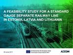 A FEASIBILITY STUDY FOR A STANDARD GAUGE SEPARATE RAILWAY LINE IN ESTONIA, LATVIA AND LITHUANIA