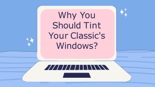 Why You Should Tint Your Classic's Windows_