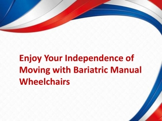 Enjoy Your Independence of Moving with Bariatric Manual Wheelchairs