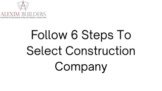 Follow 6 Steps To Select Construction Company