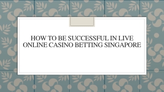 How To Be Successful In Live Online Casino Betting Singapore