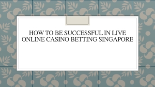 How To Be Successful In Live Online Casino Betting Singapore