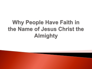 Why People Have Faith in the Name of Jesus Christ the Almighty