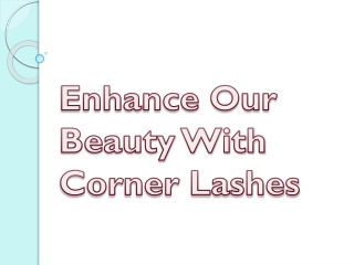 Enhance Our Beauty With Corner Lashes