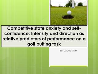 Competitive state anxiety and self-confidence: Intensity and direction as relative predictors of performance on a golf p