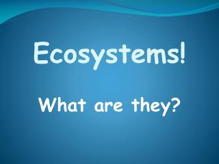 Ecosystems!