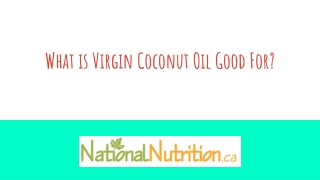 What is Virgin Coconut Oil Good For