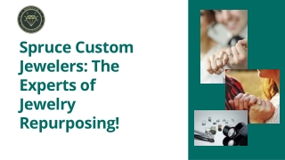 Spruce Custom Jewelers The Experts of Jewelry Repurposing!