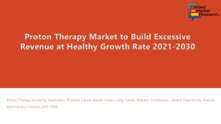 Proton Therapy Market to Build Excessive Revenue at Healthy Growth Rate 2030