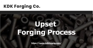 Specialized upset process forging process in USA- KDK Forging Co