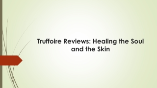 Truffoire Reviews- Healing the Soul and the Skin