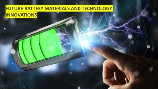 FUTURE BATTERY MATERIALS AND TECHNOLOGY INNOVATIONS