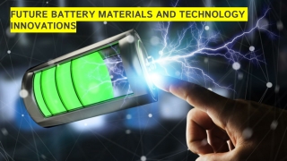 FUTURE BATTERY MATERIALS AND TECHNOLOGY INNOVATIONS