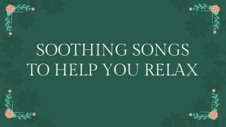 SOOTHING SONGS TO HELP YOU RELAX