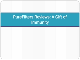 PureFilters Reviews -  A Gift of Immunity