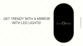GET TRENDY WITH A MIRROR WITH LED LIGHTS PPT