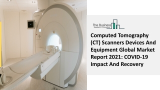Computed Tomography (CT) Scanners Devices And Equipment Market Drivers 2030