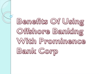 Benefits Of Using Offshore Banking With Prominence Bank Corp