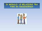 IV MODULO: LE RELAZIONI TRA PARI IN ADOLESCENZA