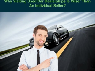 Why Visiting Used Car Dealerships Is Wiser Than An Individual Seller