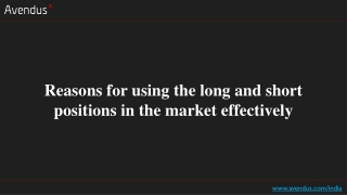 Reasons for using the long and short positions in the market effectively