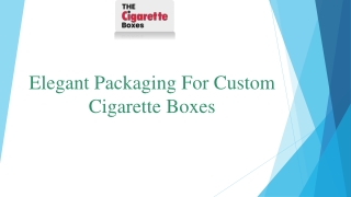 Elegant packaging for Custom Cigarette Boxes