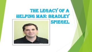 The Legacy of a Helping Man: Bradley Spiegel