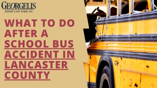 What to Do After a School Bus Accident In Lancaster County | Georgelis Injury La