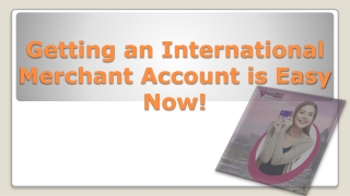 Getting an International Merchant Account is Easy Now!