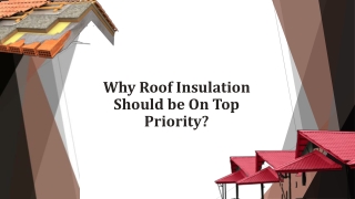 Why Roof Insulation Should be On Top Priority?