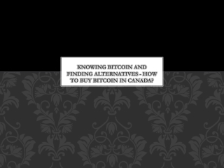 Knowing Bitcoin And Finding Alternatives - How to buy bitcoin in Canada