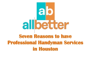 Seven Reasons to have Professional Handyman Services in Houston