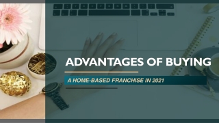 ADVANTAGES OF BUYING A HOME-BASED FRANCHISE IN 2021
