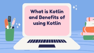 What is Kotlin and Benefits of using Kotlin