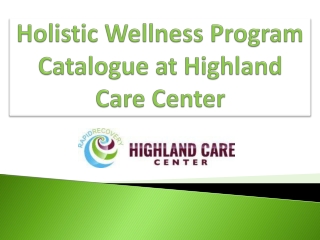 Holistic Wellness Program Catalogue | Highland Care Center