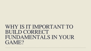Why is it Important to build Correct Fundamentals in Your Game?