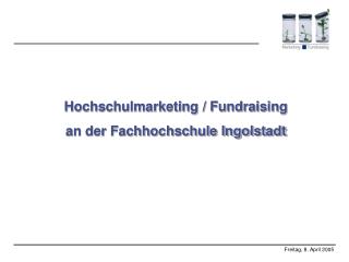 Hochschulmarketing / Fundraising an der Fachhochschule Ingolstadt