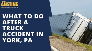 Things to do after a truck accident in York, PA | Dale E. Anstine