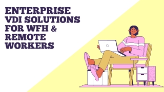 Enterprise VDI Solutions For WFH & Remote Workers