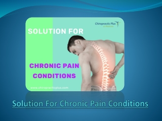 Choose Chiropractic Plus As The Solution For Chronic Pain Conditions