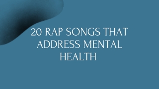 20 RAP SONGS THAT ADDRESS MENTAL HEALTH  - PPT