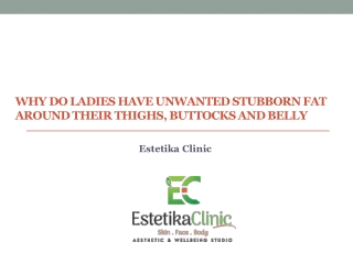 Why Do Ladies Have Unwanted Stubborn Fat Around Their Thighs, Buttocks and Belly