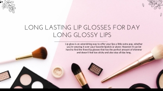 LONG LASTING LIP GLOSSES FOR DAY LONG GLOSSY LIPS