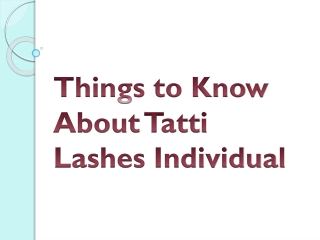 Things to Know About Tatti Lashes Individual