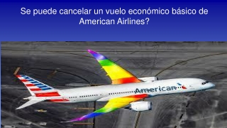 Se puede cancelar un vuelo económico básico de American Airlines