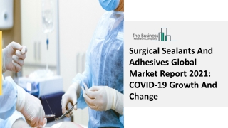Surgical Sealants And Adhesives Market Scope, Latest Trends Report 2021-2030