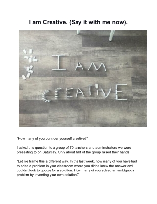 I am Creative. (Say it with me now).