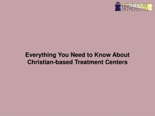 Everything You Need to Know About Christian-based Treatment Centers-converted