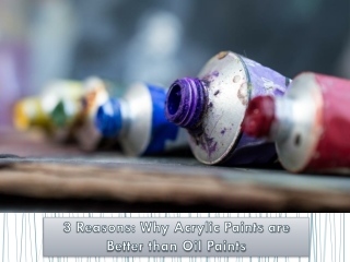 3 Reasons: Why Acrylic Paints are Better than Oil Paints