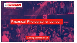 Paparazzi Photographer London - Eventspaparazzi